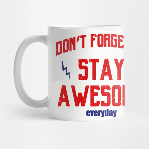 Don't Forget To Stay Awesome by teegear